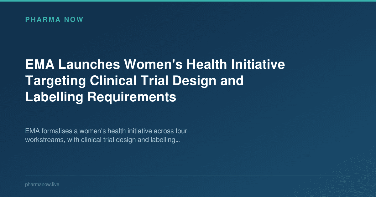 EMA Launches Women's Health Initiative Targeting Clinical Trial Design and Labelling Requirements