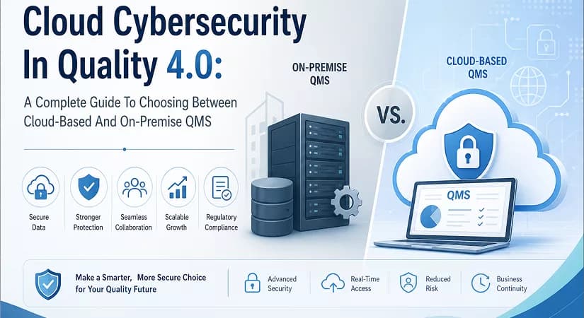 Cloud Cybersecurity In Quality 4.0: A Complete Guide To Choosing Between Cloud-Based And On-Premise QMS