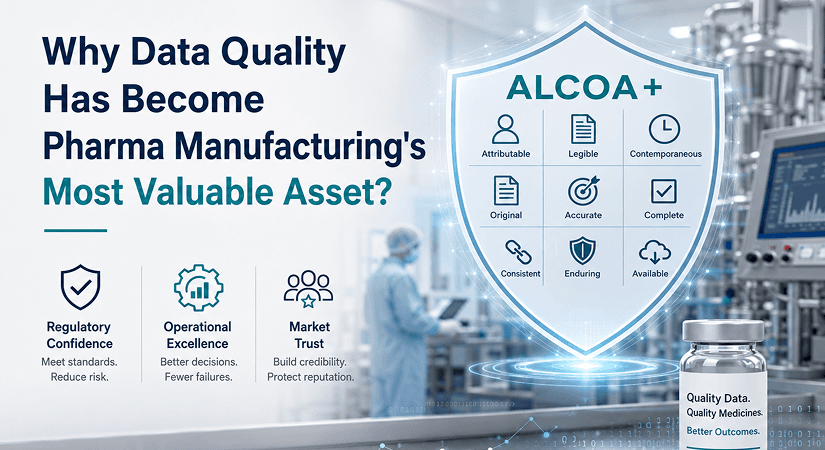 Why Data Quality Has Become Pharma Manufacturing's Most Valuable Asset?