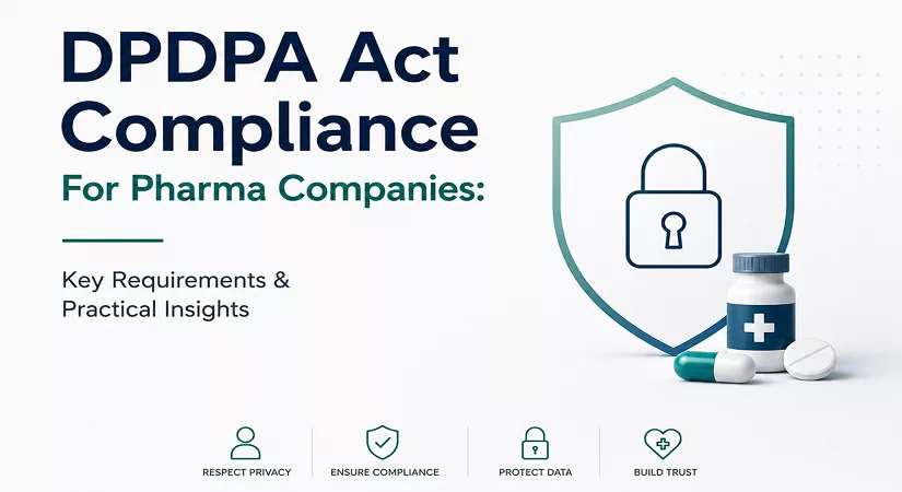 DPDPA Act Compliance For Pharma Companies: Key Requirements & Practical Insights